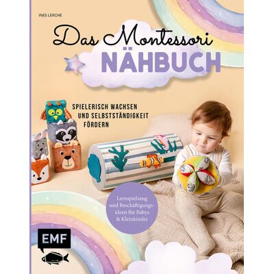 Edition Michael Fischer Das Montessori-Nähbuch - Spielerisch Wachsen Und Selbstständigkeit Fördern Edition Michael Fischer Das Montessori-Nähbuch - Spielerisch Wachsen Und Selbstständigkeit Fördern