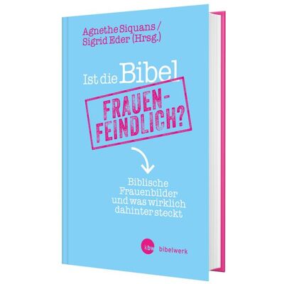 Katholisches Bibelwerk Ist Die Bibel Frauenfeindlich? Katholisches Bibelwerk Ist Die Bibel Frauenfeindlich?