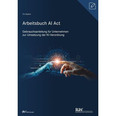 Fachmedien Recht und Wirtschaft Arbeitsbuch Ai Act Fachmedien Recht und Wirtschaft Arbeitsbuch Ai Act