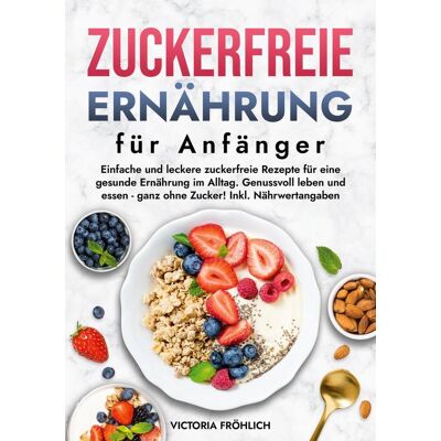 Via Zuckerfreie Ernährung Für Anfänger Via Zuckerfreie Ernährung Für Anfänger