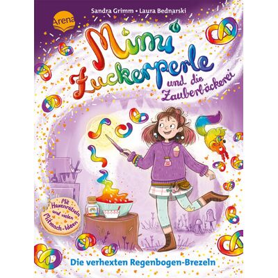 Arena Verlag GmbH Mimi Zuckerperle Und Die Zauberbäckerei (2). Die Verhexten Regenbogen-Brezeln Arena Verlag GmbH Mimi Zuckerperle Und Die Zauberbäckerei (2). Die Verhexten Regenbogen-Brezeln