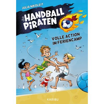 Karibu Die Handball-Piraten (Band 3) - Volle Action Im Feriencamp Karibu Die Handball-Piraten (Band 3) - Volle Action Im Feriencamp