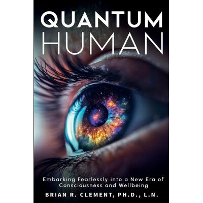 iBooks Quantum Human-Embarking Fearlessly Into A New Era Of Consciousness And Wellbeing iBooks Quantum Human-Embarking Fearlessly Into A New Era Of Consciousness And Wellbeing