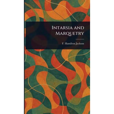 Creative Intarsia And Marquetry Creative Intarsia And Marquetry