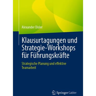 Springer Klausurtagungen Und Strategie-Workshops Für Führungskräfte Springer Klausurtagungen Und Strategie-Workshops Für Führungskräfte