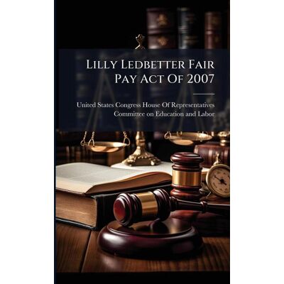 Creative Lilly Ledbetter Fair Pay Act Of 2007 Creative Lilly Ledbetter Fair Pay Act Of 2007
