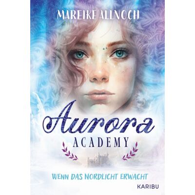 Karibu Aurora Academy (Band 1) - Wenn Das Nordlicht Erwacht Karibu Aurora Academy (Band 1) - Wenn Das Nordlicht Erwacht