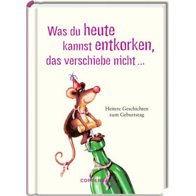 Coppenrath Was Du Heute Kannst Entkorken Das Verschiebe Nicht ... Coppenrath Was Du Heute Kannst Entkorken Das Verschiebe Nicht ...