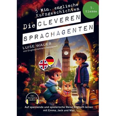 Luise Wauer Die Cleveren Sprachagenten: 5 Minuten Englische Kurzgeschichten Für Die 5. Klasse Luise Wauer Die Cleveren Sprachagenten: 5 Minuten Englische Kurzgeschichten Für Die 5. Klasse