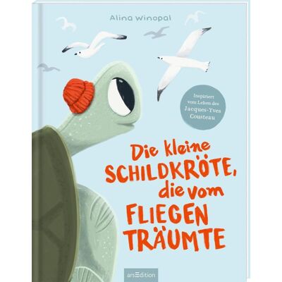 Ars Edition GmbH Die Kleine Schildkröte Die Vom Fliegen Träumte Ars Edition GmbH Die Kleine Schildkröte Die Vom Fliegen Träumte