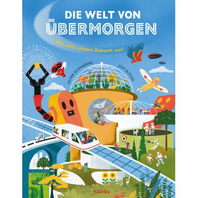 Karibu Die Welt Von Übermorgen - Wie Sieht Unsere Zukunft Aus? Karibu Die Welt Von Übermorgen - Wie Sieht Unsere Zukunft Aus?