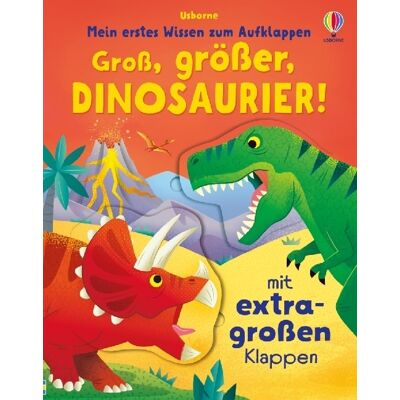 Usborne Verlag Mein Erstes Wissen Zum Aufklappen: Groß Größer Dinosaurier! Usborne Verlag Mein Erstes Wissen Zum Aufklappen: Groß Größer Dinosaurier!
