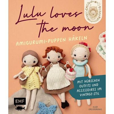 Edition Michael Fischer Lulu Loves The Moon - Amigurumi-Lieblingspuppen Häkeln Mit @lululovesthemoon Edition Michael Fischer Lulu Loves The Moon - Amigurumi-Lieblingspuppen Häkeln Mit @lululovesthemoon