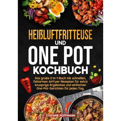 Via Heißluftfritteuse Und One Pot Kochbuch Via Heißluftfritteuse Und One Pot Kochbuch