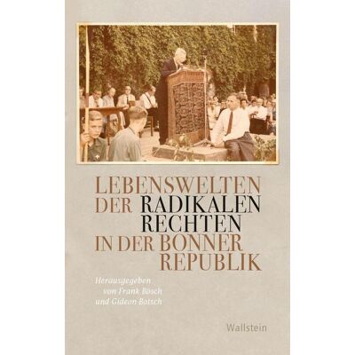 Wallstein Verlag GmbH Lebenswelten Der Radikalen Rechten In Der Bonner Republik Wallstein Verlag GmbH Lebenswelten Der Radikalen Rechten In Der Bonner Republik
