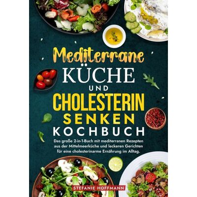 Via Mediterrane Küche Und Cholesterin Senken Kochbuch Via Mediterrane Küche Und Cholesterin Senken Kochbuch