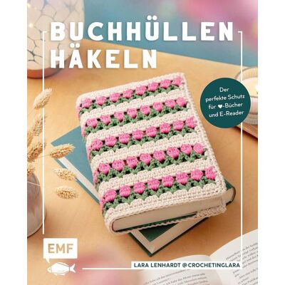 Edition Michael Fischer Buchhüllen Häkeln - Mit @crochetinglara Edition Michael Fischer Buchhüllen Häkeln - Mit @crochetinglara