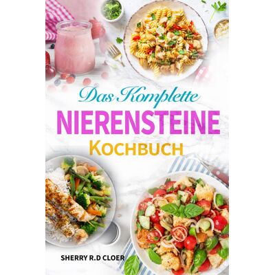 Hubpub Media Das Komplette Nierensteine Kochbuch Hubpub Media Das Komplette Nierensteine Kochbuch