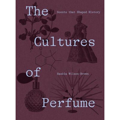 ART The Cultures Of Perfume: Scents That Shaped History ART The Cultures Of Perfume: Scents That Shaped History