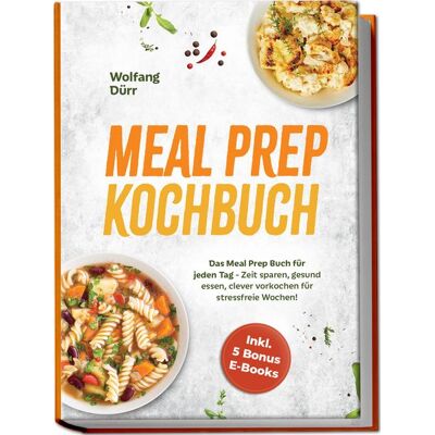 Edition Lunerion Meal Prep Kochbuch: Das Meal Prep Buch Für Jeden Tag - Zeit Sparen Gesund Essen Clever Vorkochen Für Stressfreie Wochen! Inkl. 5 Bonus E-Books Edition Lunerion Meal Prep Kochbuch: Das Meal Prep Buch Für Jeden Tag - Zeit Sparen Gesund Essen Clever Vorkochen Für Stressfreie Wochen! Inkl. 5 Bonus E-Books