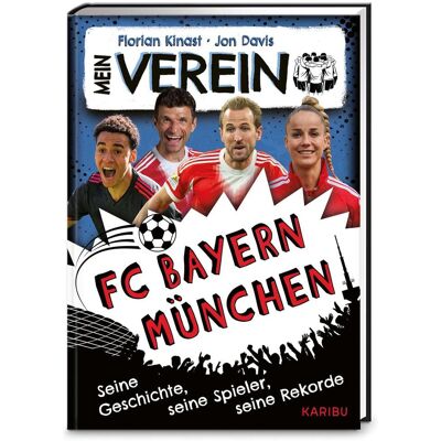Karibu Mein Verein Fc Bayern - Seine Geschichte Seine Spieler Seine Rekorde Karibu Mein Verein Fc Bayern - Seine Geschichte Seine Spieler Seine Rekorde