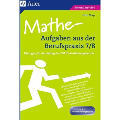 Auer Verlag i.d.AAP LW Mathe-Aufgaben Aus Der Berufspraxis Klasse 7/8 Auer Verlag i.d.AAP LW Mathe-Aufgaben Aus Der Berufspraxis Klasse 7/8
