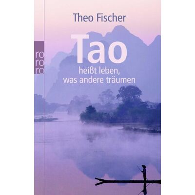 Rowohlt Taschenbuch Verlag Tao Heißt Leben Was Andere Träumen Rowohlt Taschenbuch Verlag Tao Heißt Leben Was Andere Träumen