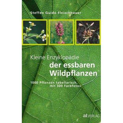 AT Verlag Kleine Enzyklopädie Der Essbaren Wildpflanzen AT Verlag Kleine Enzyklopädie Der Essbaren Wildpflanzen