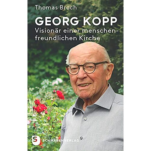 Georg Kopp ? Visionär Einer Menschenfreundlichen Kirche