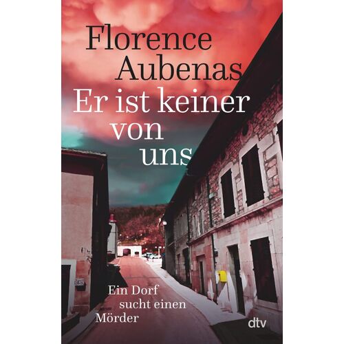 Er Ist Keiner Von Uns: Ein Dorf Sucht Einen Mörder   Der Bestseller Aus Frankreich Über Ein Wahres Verbrechen