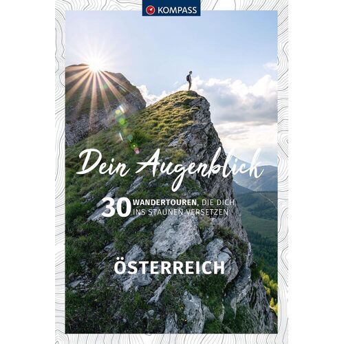 Kompass Dein Augenblick Österreich: 30 Wandertouren Die Dich Ins Staunen Versetzen