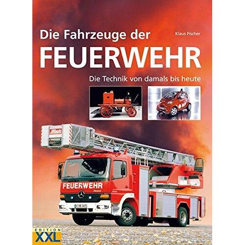Die Fahrzeuge Der Feuerwehr: Die Technik Von Damals Bis Heute