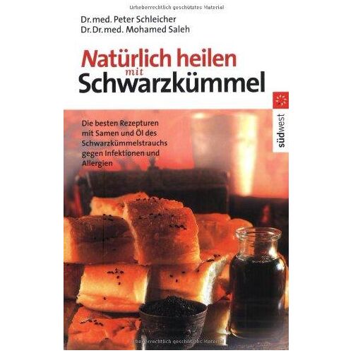 Natürlich Heilen Mit Schwarzkümmel: Die Besten Rezepturen Mit Samen Und Öl Des Schwarzkümmelstrauchs Gegen Infektionen Und Allergien