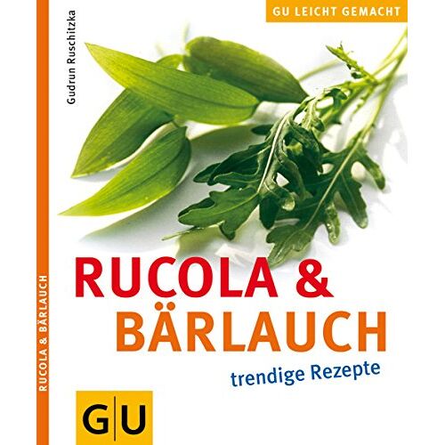 Rucola & Bärlauch : Trendige Rezepte