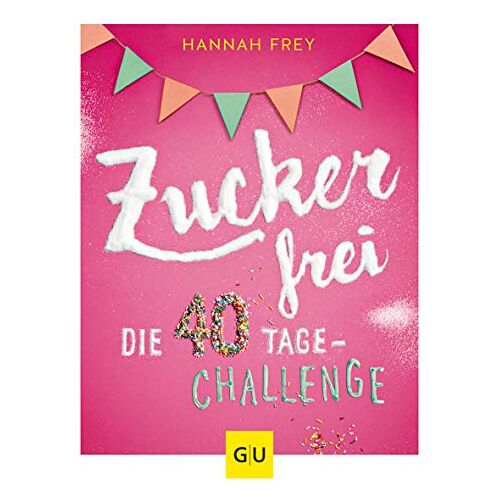 Zuckerfrei: Die 40 Tage-Challenge (Gu Diät & Gesundheit)