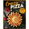 Crazy Pizza: Ausgefallene Rezeptideen: Pizzakranz Pizza-Donuts Pizza-Popcorn Und Mehr. Perfekt Für Jede Feier Für Kinder Freunde Familie. Einfallsreiche Kreationen Für Pfanne Mikrowelle Ofen