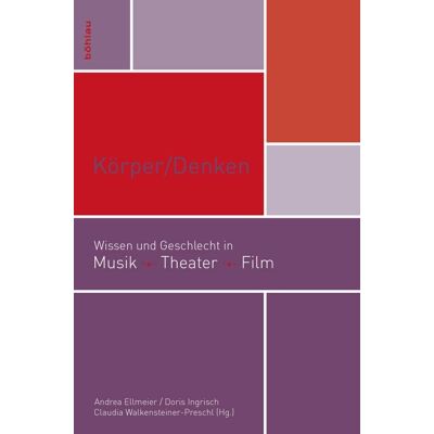 Körper/denken: Wissen Und Geschlecht In Musik Theater Film (Mdw Gender Wissen) Körper/denken: Wissen Und Geschlecht In Musik Theater Film (Mdw Gender Wissen)