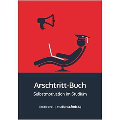 Arschtritt-Buch: Selbstmotivation Im Studium Arschtritt-Buch: Selbstmotivation Im Studium