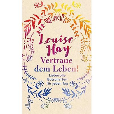 Vertraue Dem Leben!: Liebevolle Botschaften Für Jeden Tag Vertraue Dem Leben!: Liebevolle Botschaften Für Jeden Tag