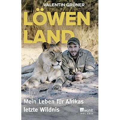 Löwenland: Mein Leben Für Afrikas Letzte Wildnis Löwenland: Mein Leben Für Afrikas Letzte Wildnis