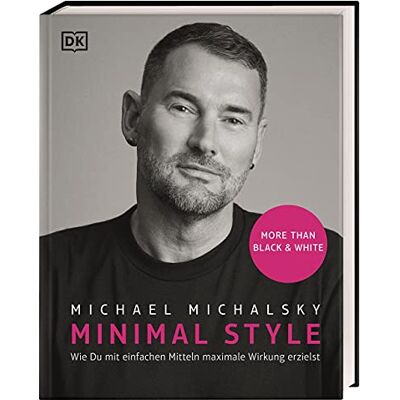 Minimal Style: Wie Du Mit Einfachen Mitteln Maximale Wirkung Erzielst. More Than Black & White Minimal Style: Wie Du Mit Einfachen Mitteln Maximale Wirkung Erzielst. More Than Black & White