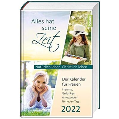 Alles Hat Seine Zeit 2022: Der Kalender Für Frauen - Natürlich Leben. Christlich Leben.. Impulse Gedanken Anregungen Für Jeden Tag Alles Hat Seine Zeit 2022: Der Kalender Für Frauen - Natürlich Leben. Christlich Leben.. Impulse Gedanken Anregungen Für Jeden Tag