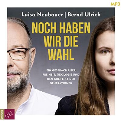 Noch Haben Wir Die Wahl: Ein Gespräch Über Freiheit Ökologie Und Den Konflikt Der Generationen Noch Haben Wir Die Wahl: Ein Gespräch Über Freiheit Ökologie Und Den Konflikt Der Generationen