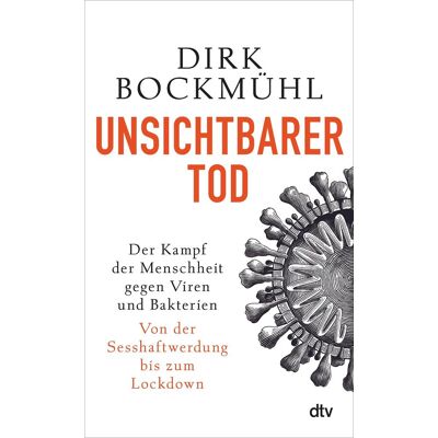 Unsichtbarer Tod: Der Kampf Der Menschheit Gegen Viren Und Bakterien ? Von Der Sesshaftwerdung Bis Zum Lockdown Unsichtbarer Tod: Der Kampf Der Menschheit Gegen Viren Und Bakterien ? Von Der Sesshaftwerdung Bis Zum Lockdown