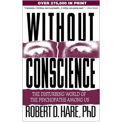 Without Conscience: The Disturbing World Of The Psychopaths Among Us Without Conscience: The Disturbing World Of The Psychopaths Among Us
