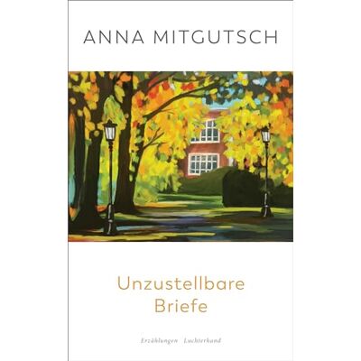 Unzustellbare Briefe: Erzählungen Unzustellbare Briefe: Erzählungen