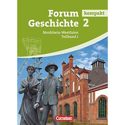 Forum Geschichte Kompakt - Nordrhein-Westfalen: Band 2.1 - Von Der Frühen Neuzeit Bis Zum Ersten Weltkrieg: Schülerbuch Forum Geschichte Kompakt - Nordrhein-Westfalen: Band 2.1 - Von Der Frühen Neuzeit Bis Zum Ersten Weltkrieg: Schülerbuch