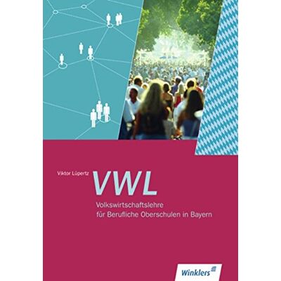 Volkswirtschaftslehre Für Berufliche Oberschulen In Bayern: Schülerbuch 1. Auflage 2010 Volkswirtschaftslehre Für Berufliche Oberschulen In Bayern: Schülerbuch 1. Auflage 2010