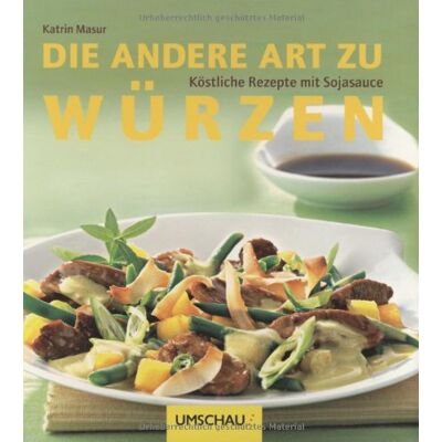 Die Andere Art Zu Würzen: Köstliche Rezepte Mit Sojasauce Die Andere Art Zu Würzen: Köstliche Rezepte Mit Sojasauce