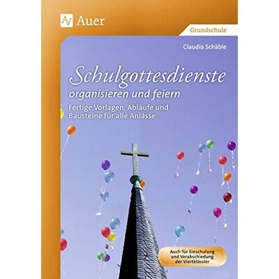 Schulgottesdienste Organisieren Und Feiern: Fertige Vorlagen Abläufe Und Bausteine Für Alle Anlässe (1. Bis 4. Klasse) Schulgottesdienste Organisieren Und Feiern: Fertige Vorlagen Abläufe Und Bausteine Für Alle Anlässe (1. Bis 4. Klasse)